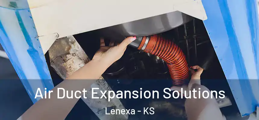 Air Duct Expansion Solutions Lenexa - KS