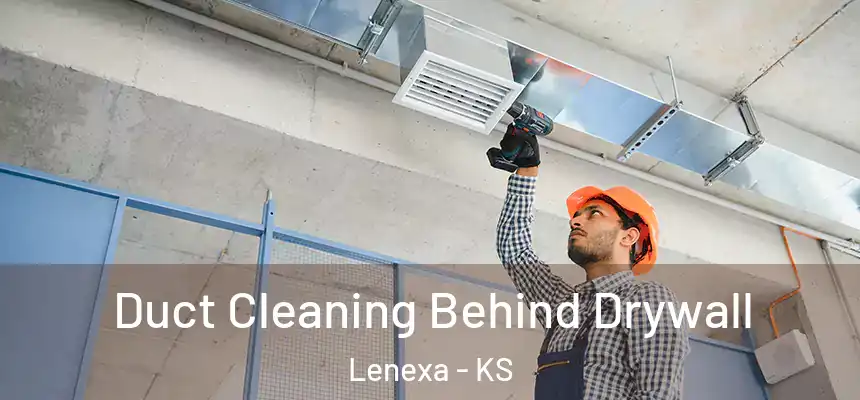 Duct Cleaning Behind Drywall Lenexa - KS