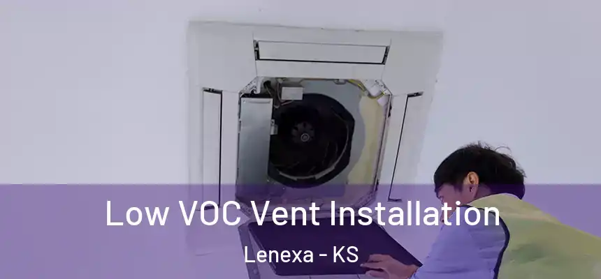  Low VOC Vent Installation Lenexa - KS