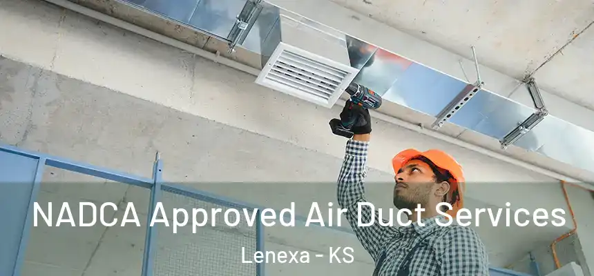 NADCA Approved Air Duct Services Lenexa - KS