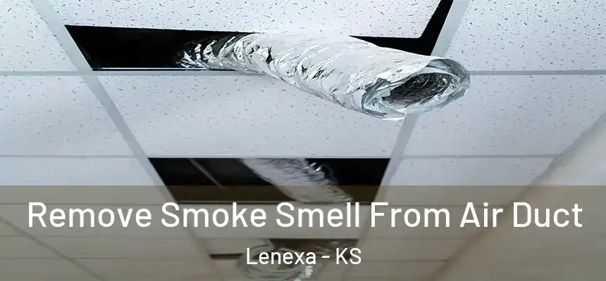  Remove Smoke Smell From Air Duct Lenexa - KS