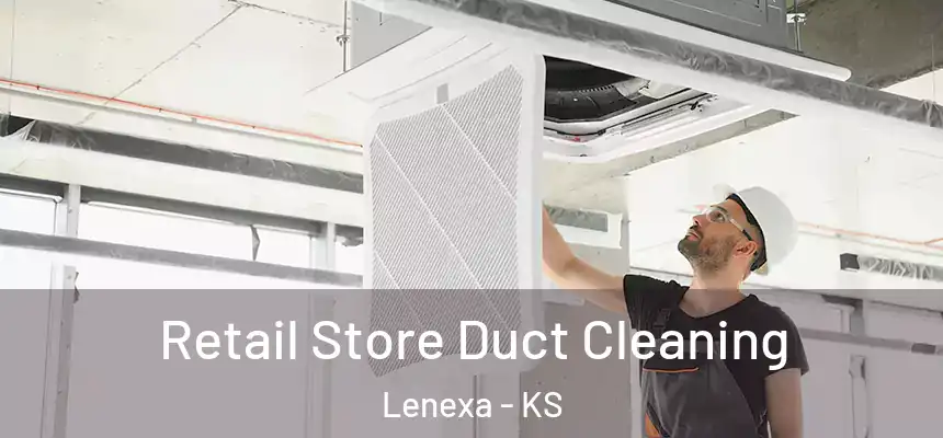 Retail Store Duct Cleaning Lenexa - KS