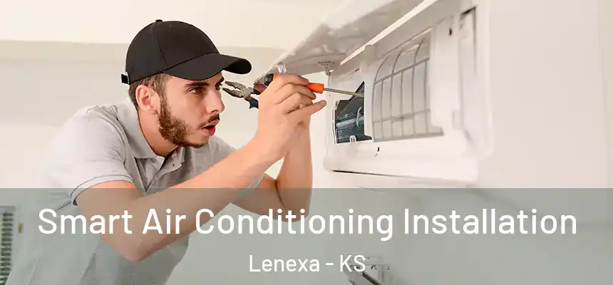 Smart Air Conditioning Installation Lenexa - KS