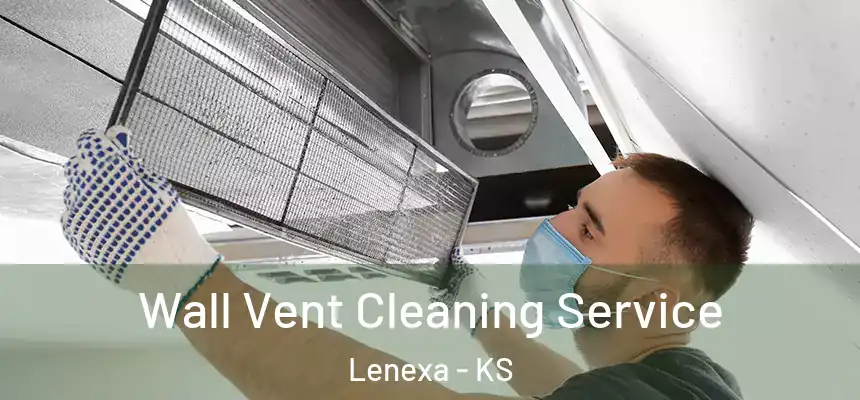 Wall Vent Cleaning Service Lenexa - KS